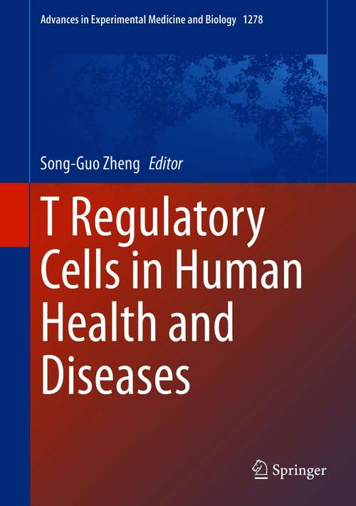 T Regulatory Cells in Human Health and Diseases (Advances in Experimental Medicine and Biology #1278)