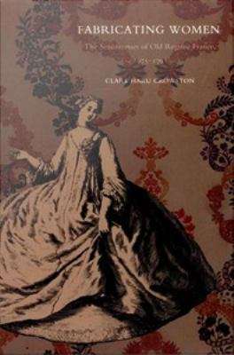 Fabricating Women: The Seamstresses of Old Regime France, 1675-1791