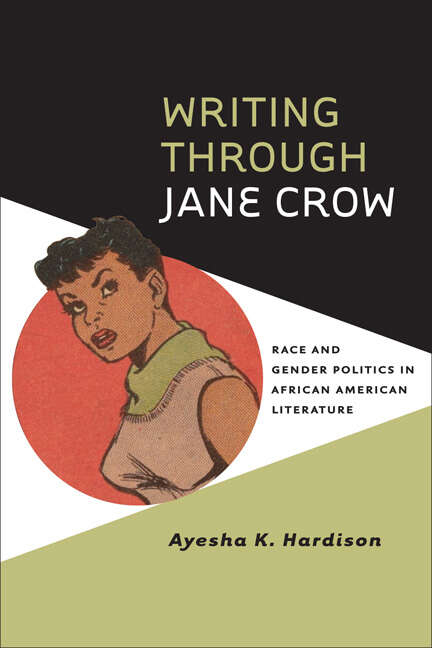 Book cover of Writing through Jane Crow: Race and Gender Politics in African American Literature