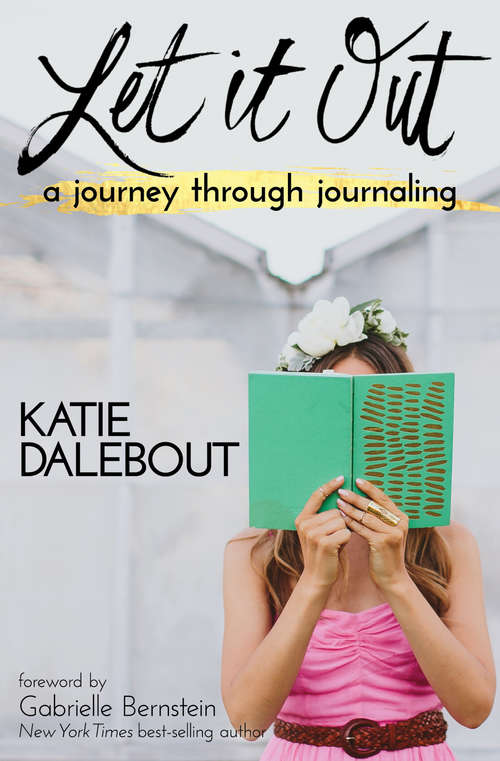 Book cover of Let It Out: A Journey Through Journaling