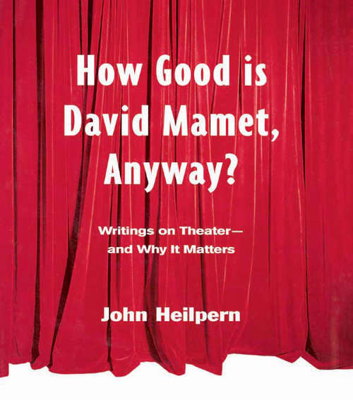 Book cover of How Good is David Mamet, Anyway?: Writings on Theater--and Why It Matters