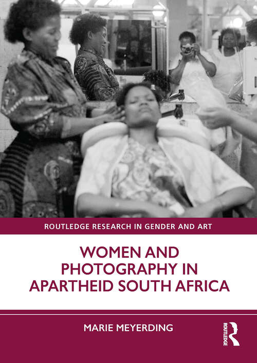 Book cover of Women and Photography in Apartheid South Africa (1) (Routledge Research in Gender and Art)