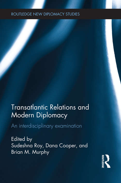 Transatlantic Relations and Modern Diplomacy: An interdisciplinary examination (Routledge New Diplomacy Studies)