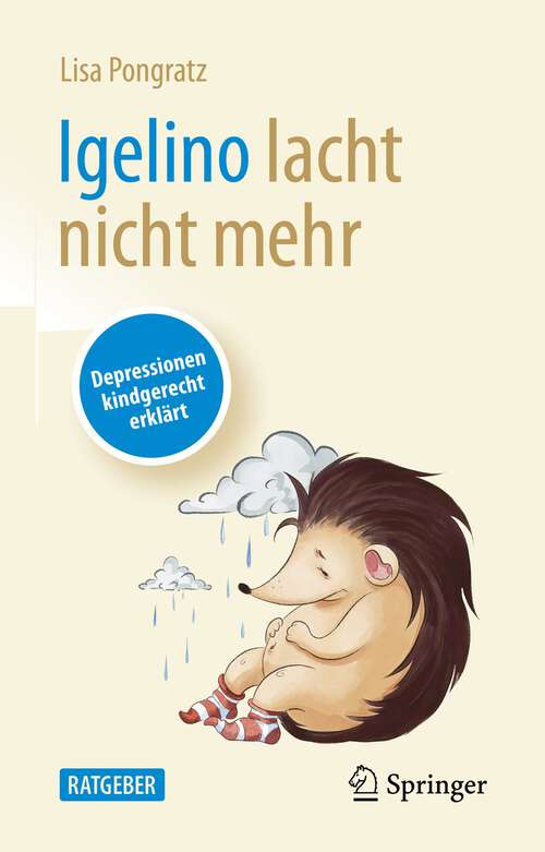 Book cover of Igelino lacht nicht mehr: Depressionen kindgerecht erklärt (1. Aufl. 2022)