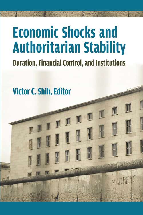 Economic Shocks and Authoritarian Stability: Duration, Financial Control, and Institutions (Weiser Center for Emerging Democracies)