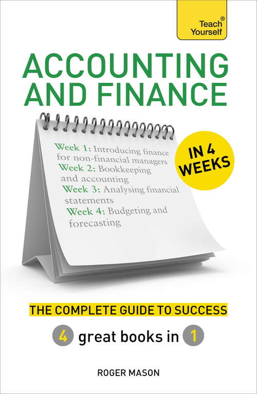 Accounting & Finance in 4 Weeks: The Complete Guide to Success: Teach Yourself