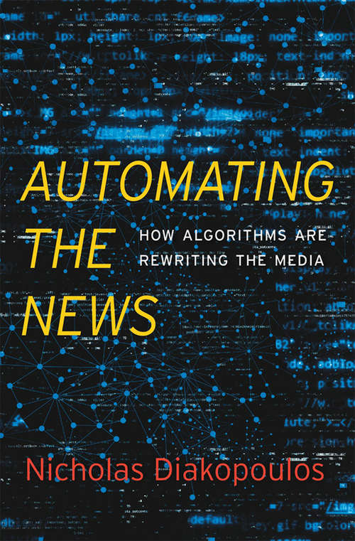 Book cover of Automating the News: How Algorithms Are Rewriting the Media