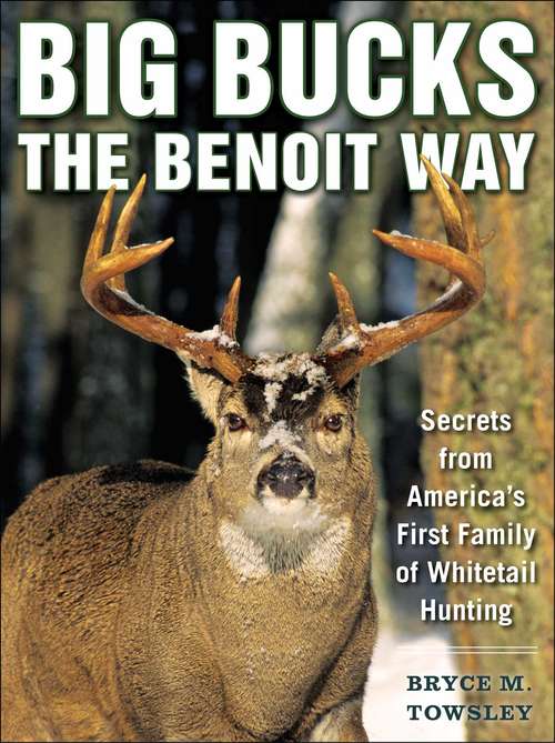 Book cover of Big Bucks the Benoit Way: Secrets from America's First Family of Whitetail Hunting (2)
