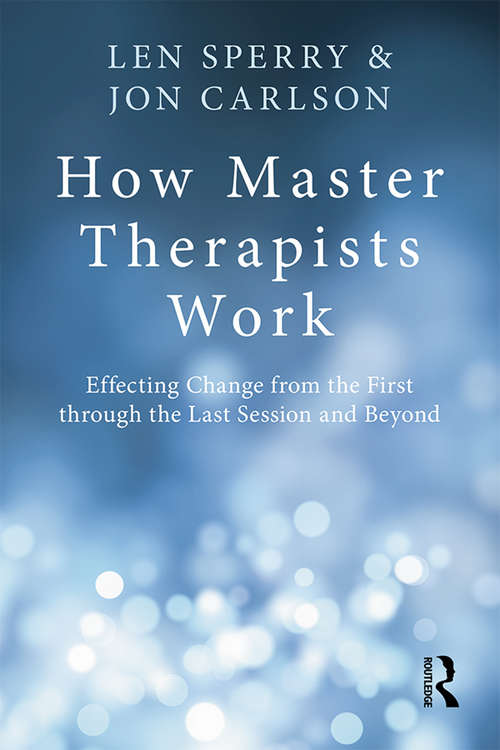 How Master Therapists Work: Effecting Change from the First through the Last Session and Beyond