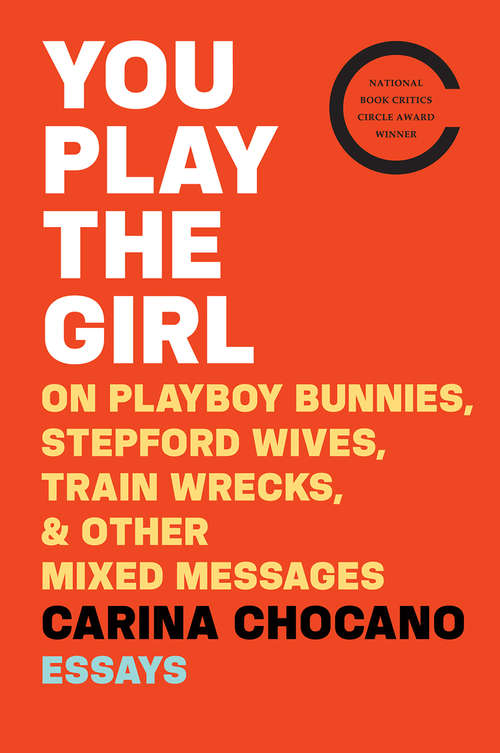 Book cover of You Play the Girl: On Playboy Bunnies, Stepford Wives, Train Wrecks, And Other Mixed Messages