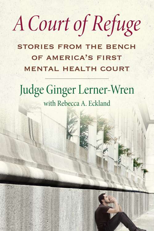 Book cover of A Court of Refuge: Stories from the Bench of America's First Mental Health Court