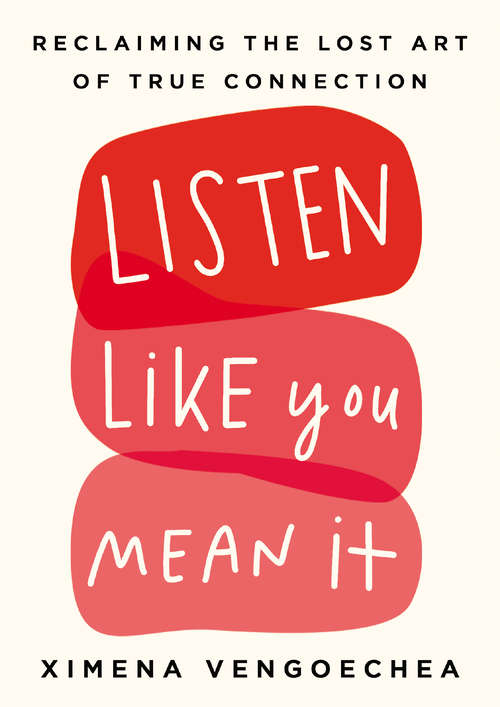 Book cover of Listen Like You Mean It: Reclaiming the Lost Art of True Connection