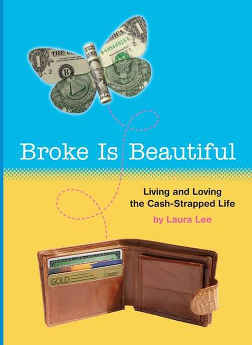 Book cover of Broke Is Beautiful: Living and Loving the Cash-Strapped Life