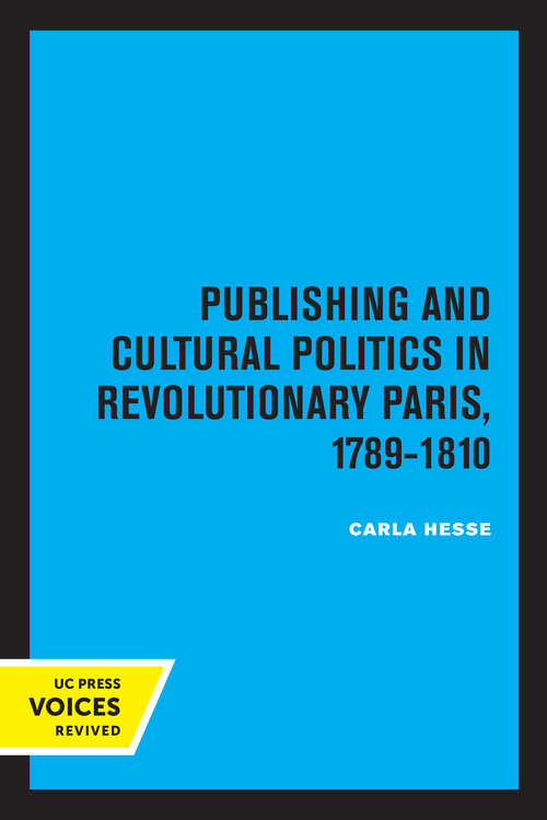 Book cover of Publishing and Cultural Politics in Revolutionary Paris, 1789-1810 (Studies on the History of Society and Culture #12)