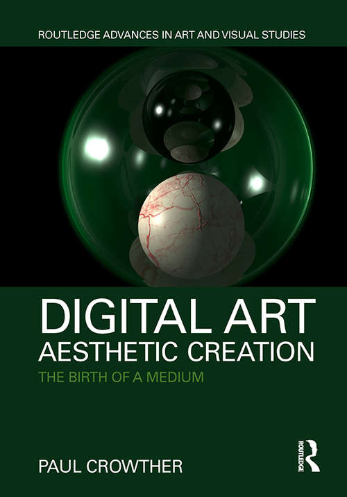 Book cover of Digital Art, Aesthetic Creation: The Birth of a Medium (Routledge Advances in Art and Visual Studies)
