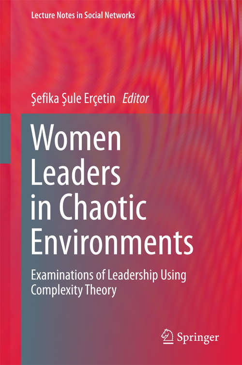 Book cover of Women Leaders in Chaotic Environments: Examinations of Leadership Using Complexity Theory (1st ed. 2016) (Lecture Notes in Social Networks)