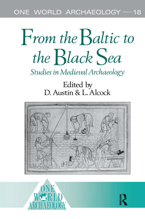 From the Baltic to the Black Sea: Studies in Medieval Archaeology (One World Archaeology #Vol. 18)