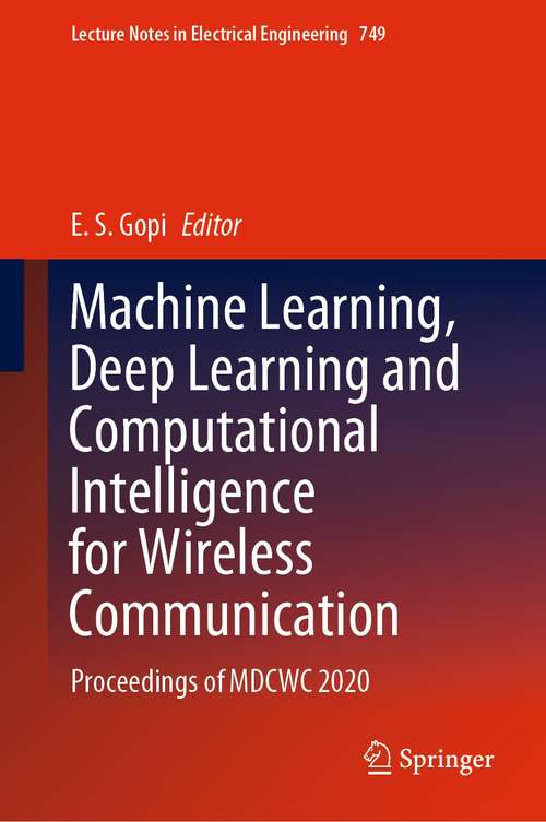 Book cover of Machine Learning, Deep Learning and Computational Intelligence for Wireless Communication: Proceedings of MDCWC 2020 (1st ed. 2021) (Lecture Notes in Electrical Engineering #749)