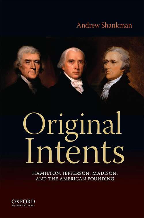 Book cover of Original Intents: Hamilton, Jefferson, Madison, and the American Founding