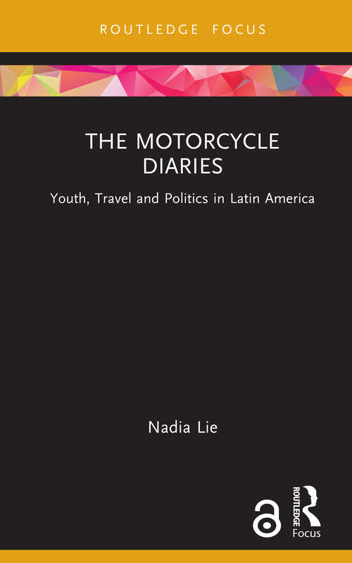 Book cover of The Motorcycle Diaries: Youth, Travel and Politics in Latin America (Cinema and Youth Cultures)