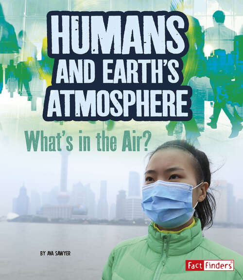 Book cover of Humans and Earth’s Atmosphere: What's In The Air? (Humans And Our Planet Ser.)
