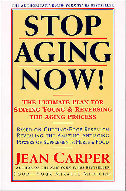 Book cover of Stop Aging Now!: The Ultimate Plan for Staying Young & Reversing the Aging Process