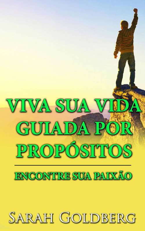 Book cover of Viva Sua Vida Guiada Por Propósitos - Encontre Sua Paixão