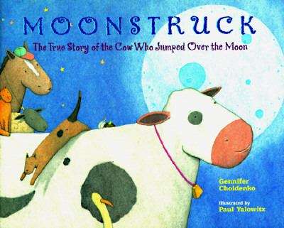 Book cover of Moonstruck: The True Story of the Cow Who Jumped Over the Moon
