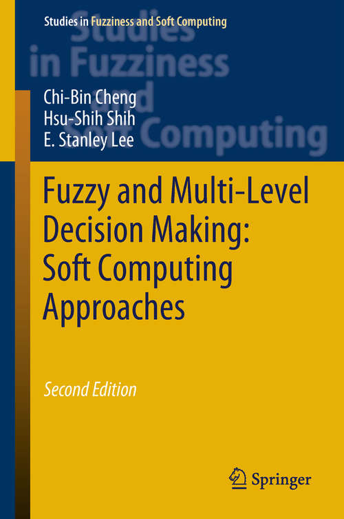 Fuzzy and Multi-Level Decision Making: Soft Computing Approaches (Studies in Fuzziness and Soft Computing #368)