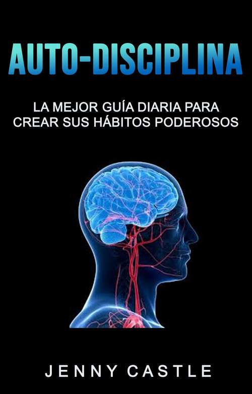 Book cover of Auto-Disciplina: La Mejor Guía Diaria Para Crear Sus Hábitos Poderosos