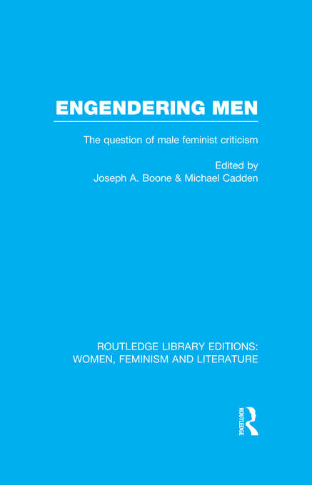 Book cover of Engendering Men: The Question of Male Feminist Criticism (Routledge Library Editions: Women, Feminism and Literature)
