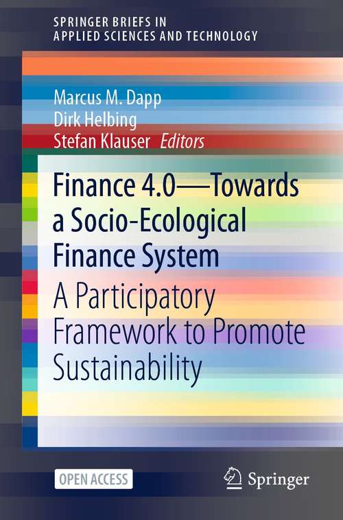 Book cover of Finance 4.0 - Towards a Socio-Ecological Finance System: A Participatory Framework to Promote Sustainability (1st ed. 2021) (SpringerBriefs in Applied Sciences and Technology)