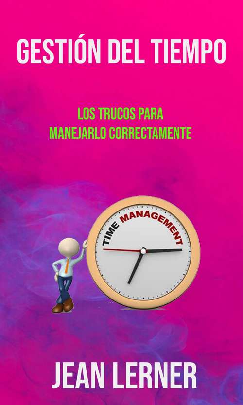 Book cover of Gestión Del Tiempo: Los Trucos Para Manejarlo Correctamente.