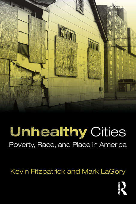 Book cover of Unhealthy Cities: Poverty, Race, and Place in America