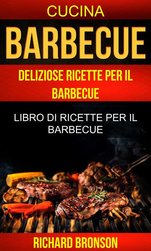 Barbecue: Libro di ricette per il barbecue (Cucina)