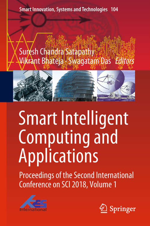 Smart Intelligent Computing and Applications: Proceedings Of The Second International Conference On Sci 2018, Volume 1 (Smart Innovation, Systems and Technologies #104)