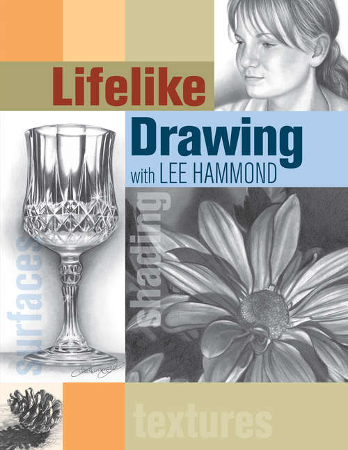 Book cover of Lifelike Drawing With Lee Hammond: Create Lifelike Portraits, Pets, Landscapes And More