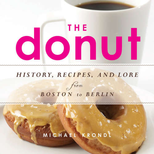 Book cover of The Donut: History, Recipes, and Lore from Boston to Berlin
