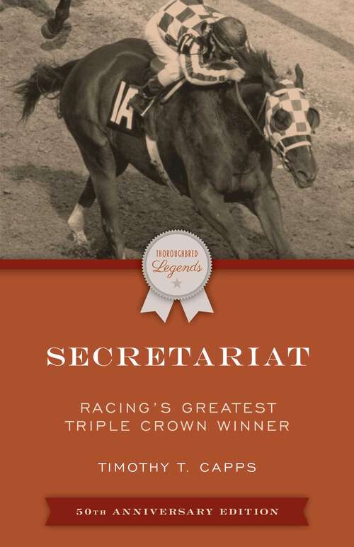 Book cover of Secretariat: Racing's Greatest Triple Crown Winner (Thoroughbred Legends)