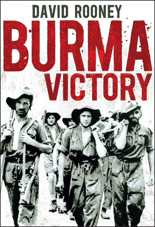 Book cover of Burma Victory: Imphal, Kohima and the Chindits - March 1944 to May 1945