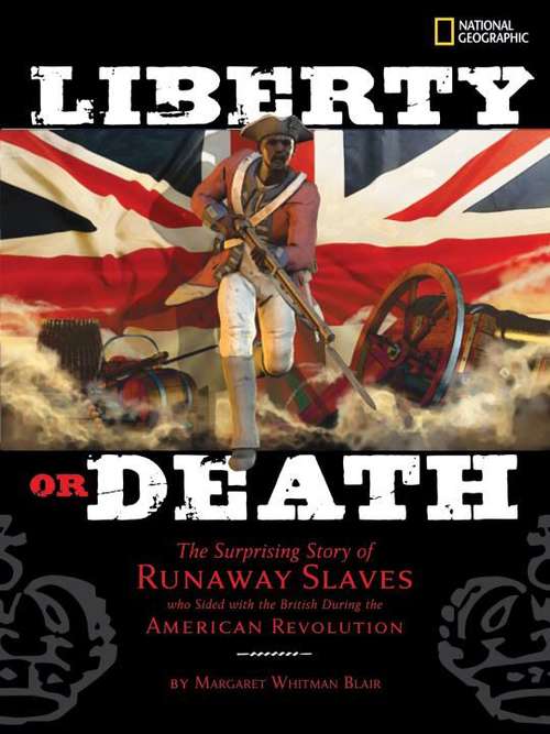 Book cover of Liberty or Death: The Surprising Story of Runaway Slaves Who Sided with the British During the American Revolution