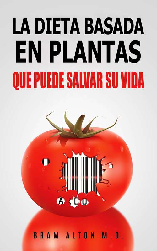 Book cover of La Dieta Basada En Plantas: Que Puede Salvar Su Vida