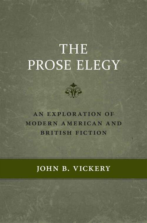 Book cover of The Prose Elegy: An Exploration of Modern American and British Fiction