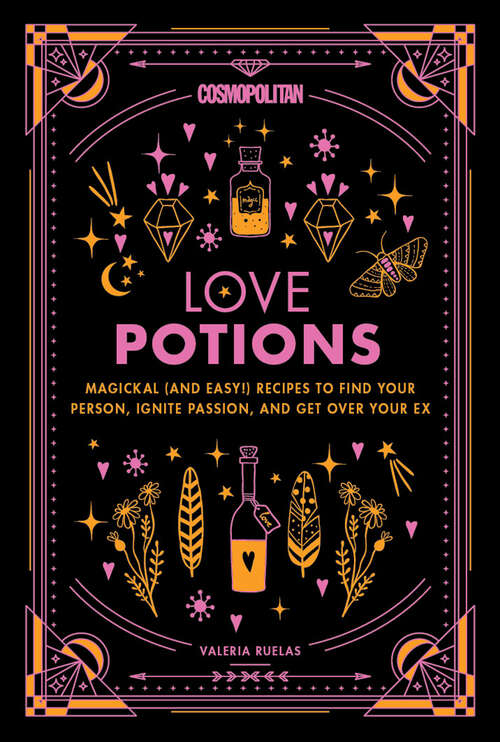 Book cover of Cosmopolitan Love Potions: Magickal (and Easy!) Recipes to Find Your Person, Ignite Passion, and Get Over Your Ex (Cosmopolitan Love Magick #1)