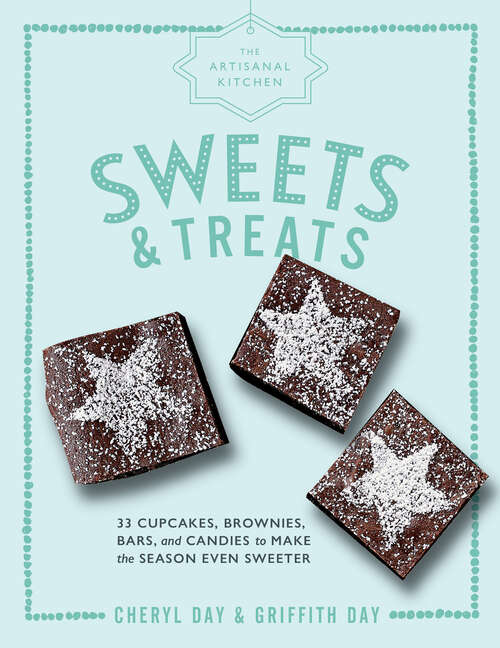 Book cover of The Artisanal Kitchen: 33 Cupcakes, Brownies, Bars, and Candies to Make the Season Even Sweeter (The Artisanal Kitchen)