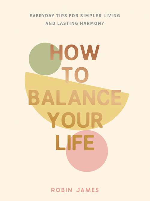 Book cover of How to Balance Your Life: Everyday Tips for Simpler Living and Lasting Harmony