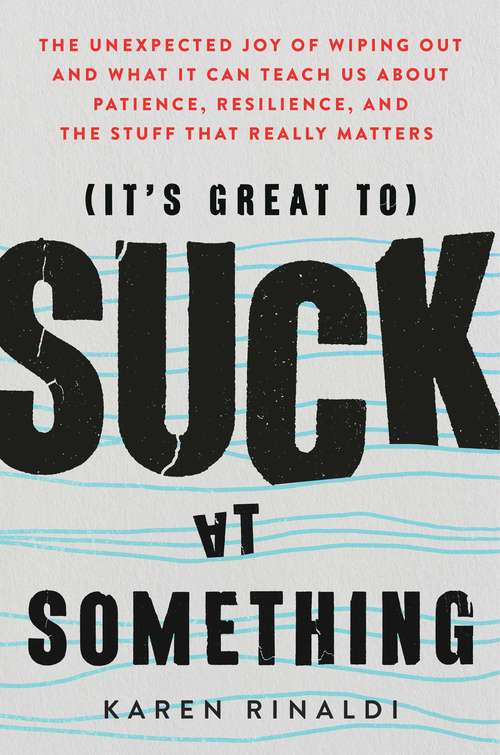 Book cover of It's Great to Suck at Something: The Unexpected Joy of Wiping Out and What It Can Teach Us About Patience, Resilience, and the Stuff that Really Matters