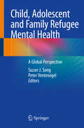Child, Adolescent and Family Refugee Mental Health: A Global Perspective