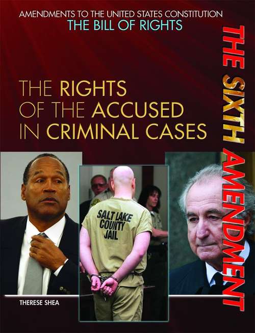 Book cover of Sixth Amendment: The Rights Of The Accused In Criminal Cases (Amendments To The United States Constitution: The Bill Of Rights)