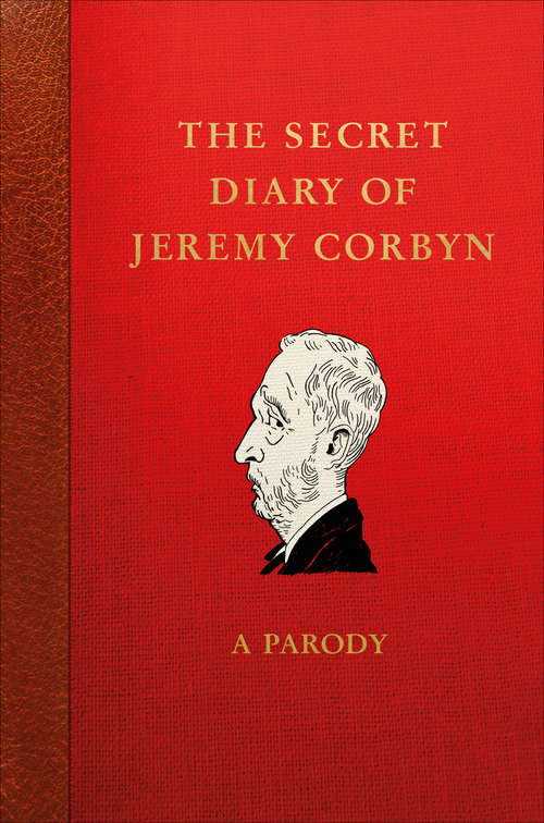 Book cover of The Secret Diary of Jeremy Corbyn: A Parody